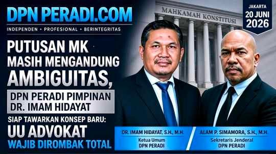 Ambiguitas Masih Melekat, DPN PERADI Pimpinan Dr. Imam Hidayat Tegaskan: UU Advokat Wajib Dirombak Total Lewat Konsep 'Federasi Bar'