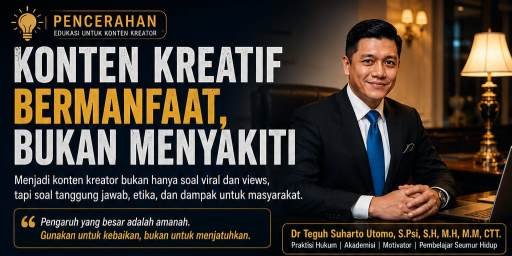 Adv. Dr. Teguh Suharto Utomo, S.Psi., S.H., M.H. (Founder Lawfirm TSR): Konten Kreator, Etika, dan Batas Hukum di Ruang Digital – Tindak Tegas Kreator Liar dan Arogan!