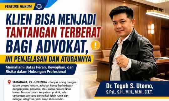 Dr. Teguh S. Utomo, S.Psi., S.H., M.H., M.M., C.T.T.: Klien Bukan Sekadar Pihak yang Dibelai, Tapi Bisa Menjadi Ujian Terberat Advokat